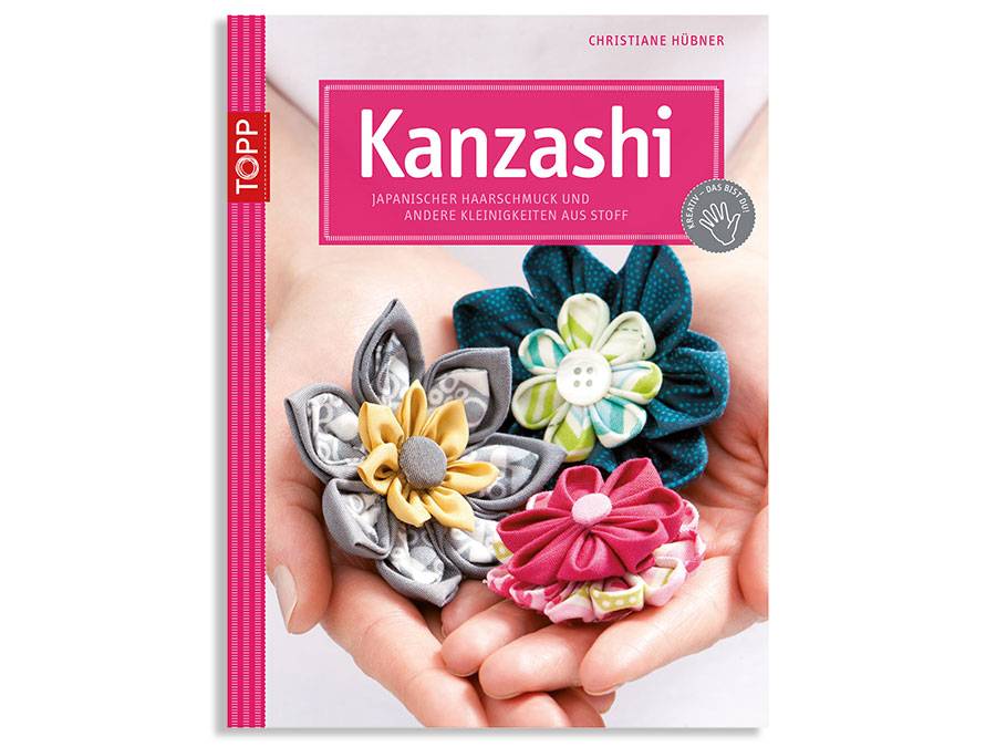 Renna Deluxe KANZASHI – Japanischer Haarschmuck und andere Kleinigkeiten aus Stoff, Kreativbuch Neueste Mode